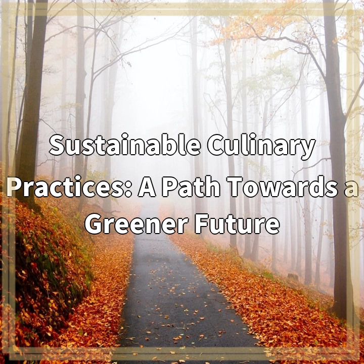 Sustainable Culinary Practices: A Path Towards a Greener Future