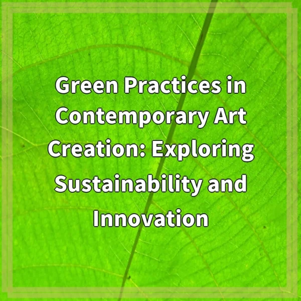 Green Practices in Contemporary Art Creation: Exploring Sustainability and Innovation