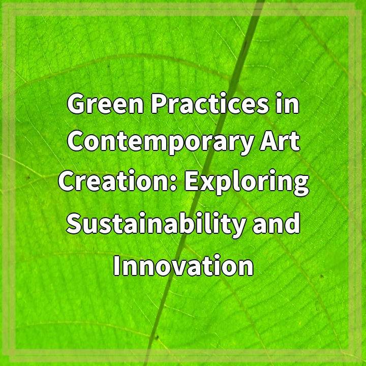 Green Practices in Contemporary Art Creation: Exploring Sustainability and Innovation