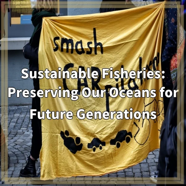 Sustainable Fisheries: Preserving Our Oceans for Future Generations