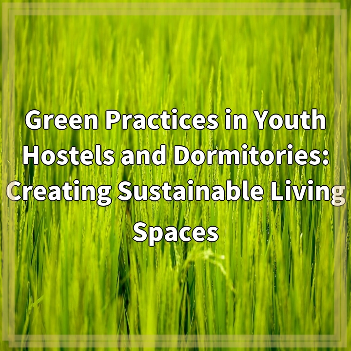 Green Practices in Youth Hostels and Dormitories: Creating Sustainable Living Spaces