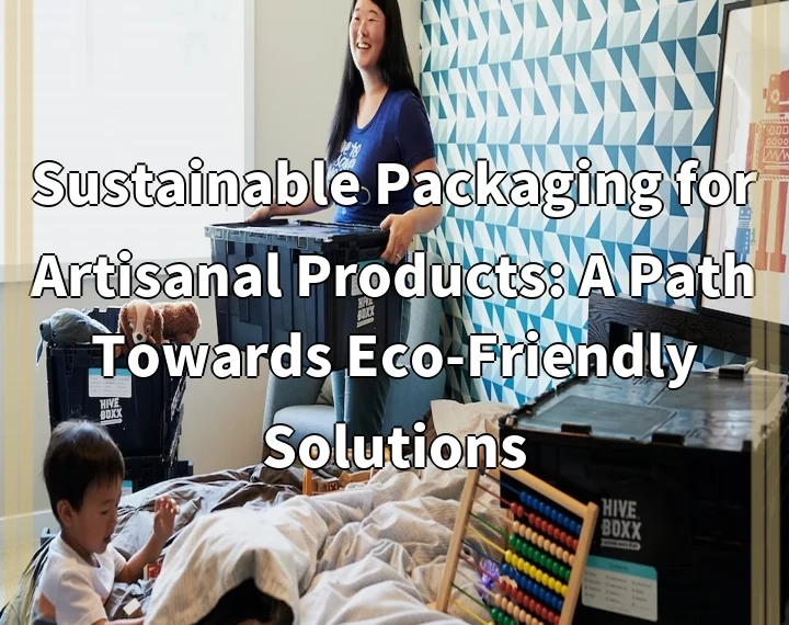 Sustainable Packaging for Artisanal Products: A Path Towards Eco-Friendly Solutions