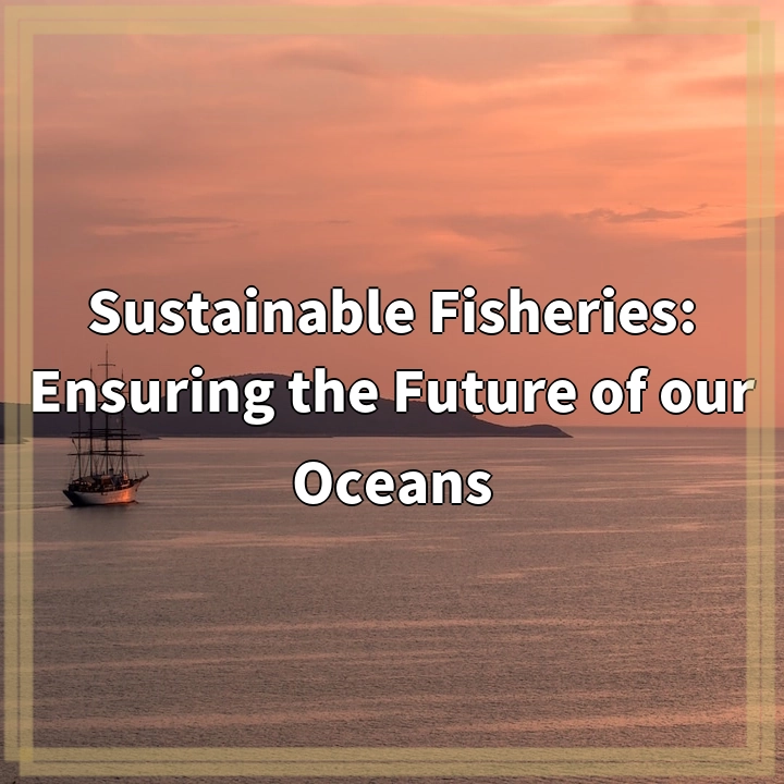 Sustainable Fisheries: Ensuring the Future of our Oceans