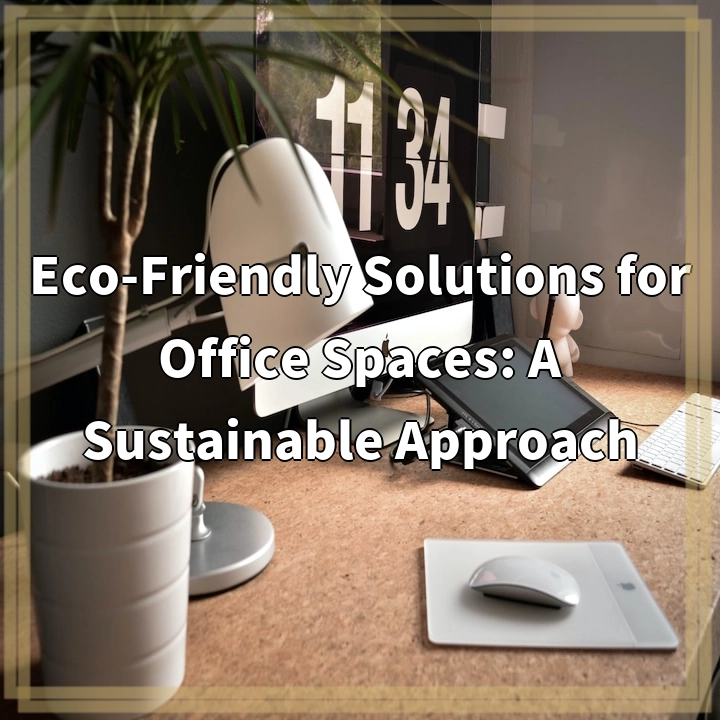 Eco-Friendly Solutions for Office Spaces: A Sustainable Approach