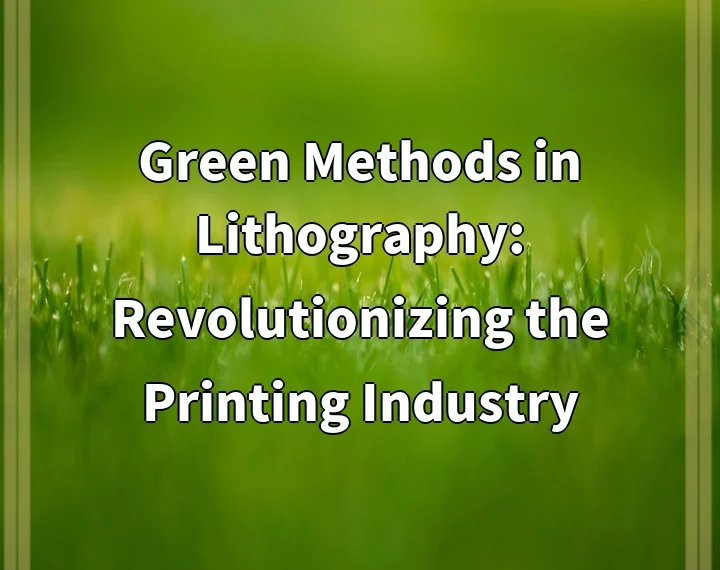 Green Methods in Lithography: Revolutionizing the Printing Industry