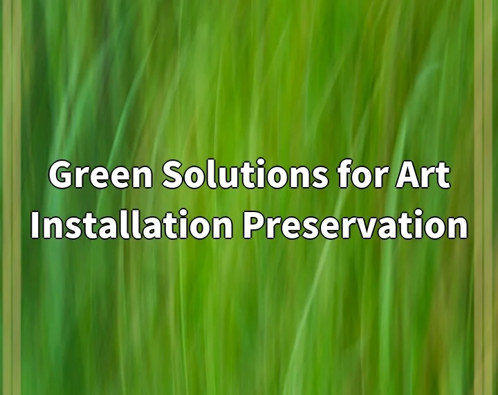 Green Solutions for Art Installation Preservation