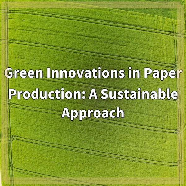 Green Innovations in Paper Production: A Sustainable Approach