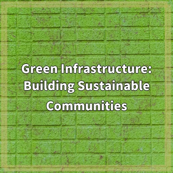 Green Infrastructure: Building Sustainable Communities