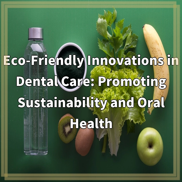 Eco-Friendly Innovations in Dental Care