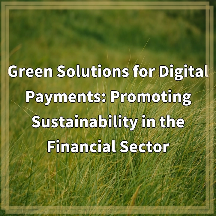 Green Solutions for Digital Payments: Promoting Sustainability in the Financial Sector