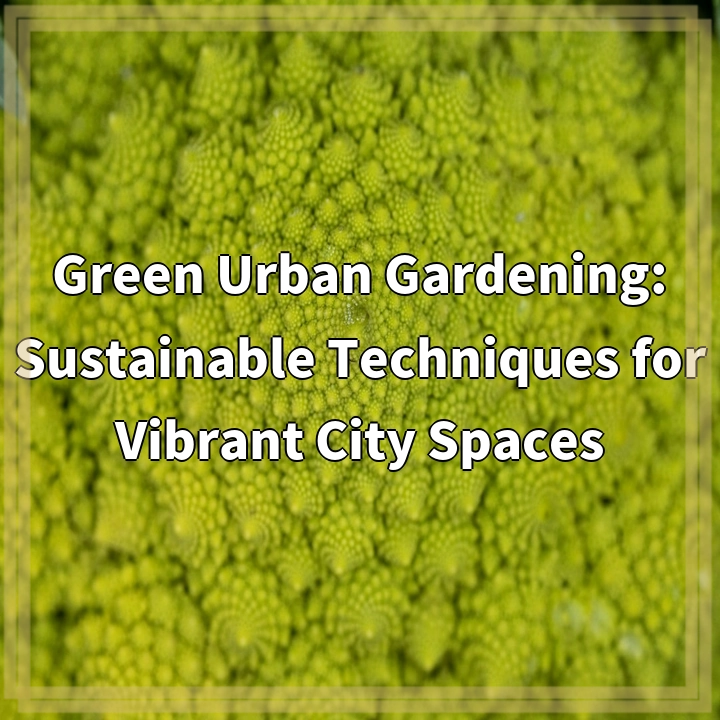 Green Urban Gardening Techniques