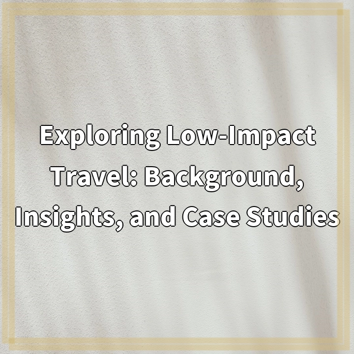 Exploring Low-Impact Travel: Sustainable Solutions for Responsible Tourism