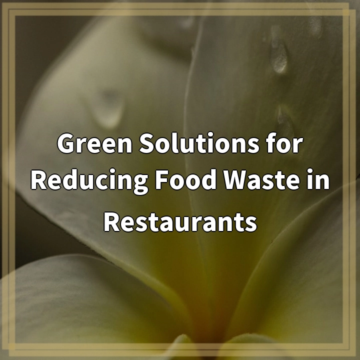 Green Solutions for Reducing Food Waste in Restaurants