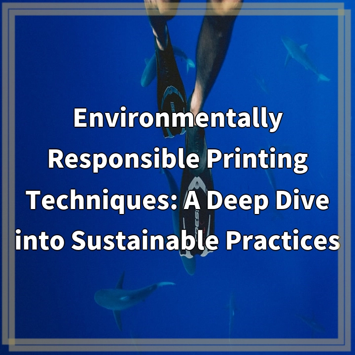 Environmentally Responsible Printing Techniques: A Deep Dive into Sustainable Practices