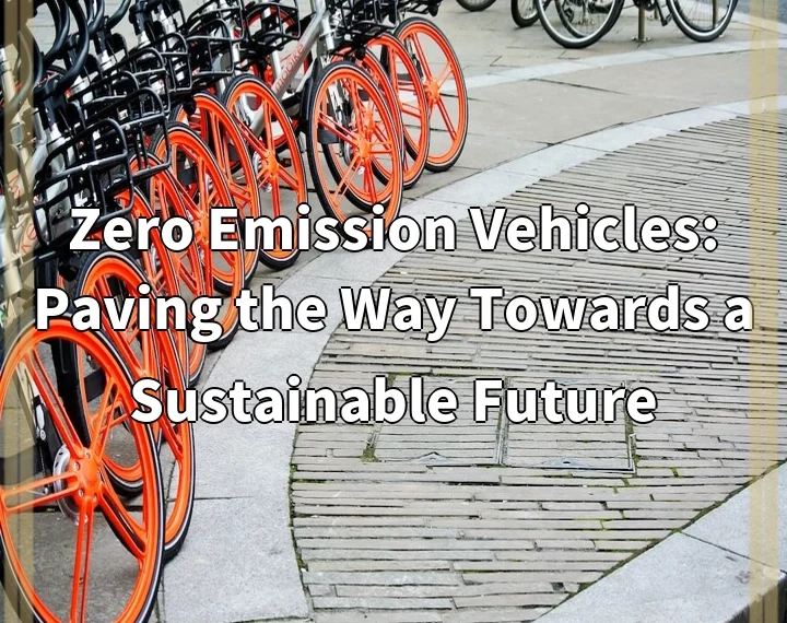 Zero Emission Vehicles: Paving the Way Towards a Sustainable Future