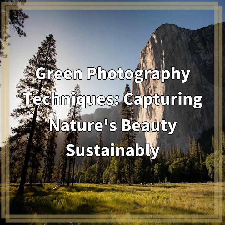 Green Photography Techniques: Capturing Nature’s Beauty Sustainably