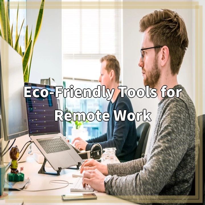 Eco-Friendly Tools for Remote Work