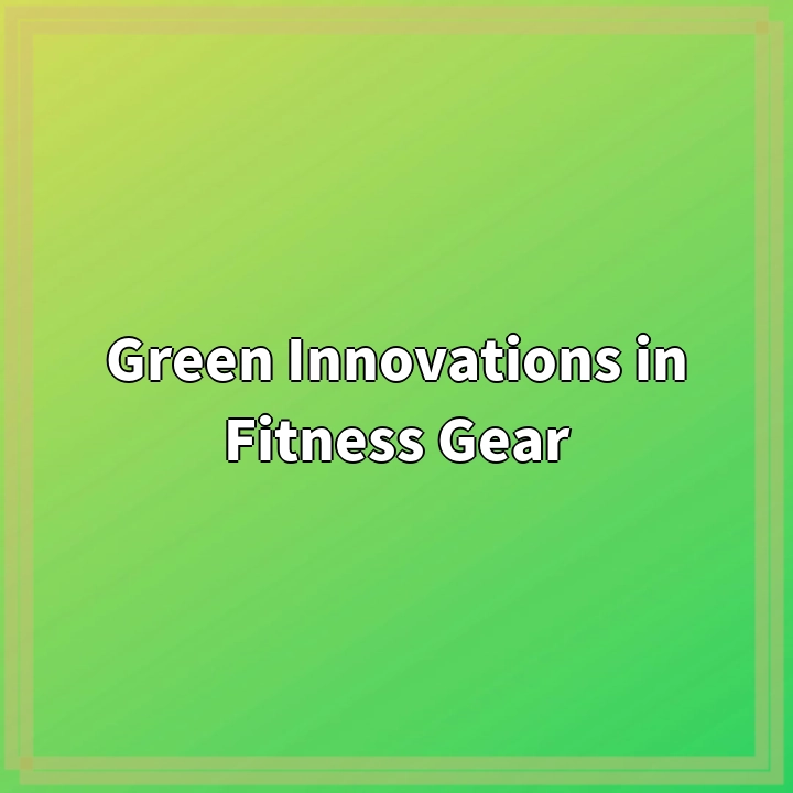 Green Innovations in Fitness Gear