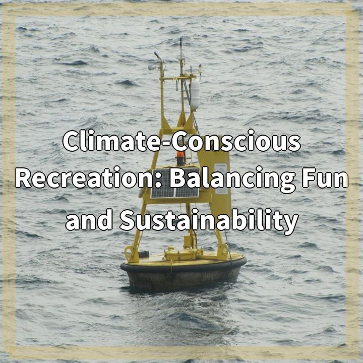 Climate-Conscious Recreation: Balancing Fun and Sustainability