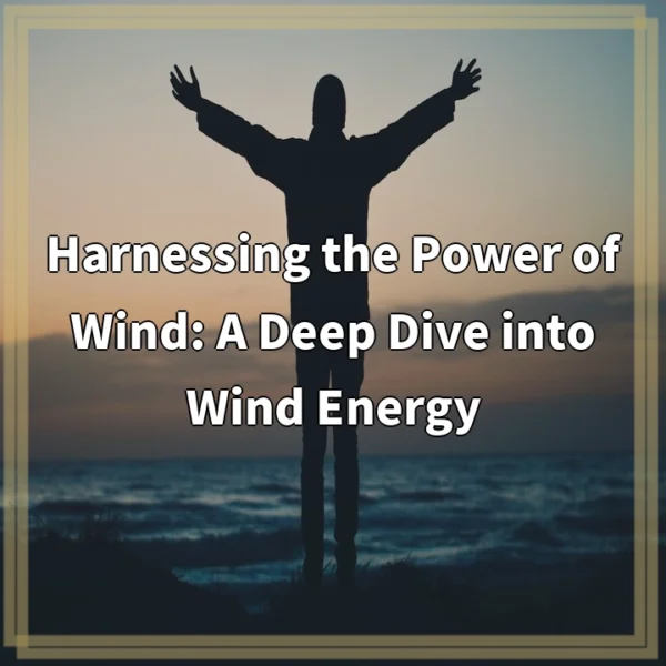 Harnessing the Power of Wind: A Deep Dive into Wind Energy