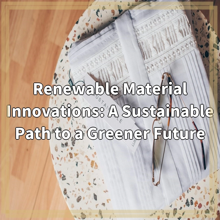 Renewable Material Innovations: A Sustainable Path to a Greener Future