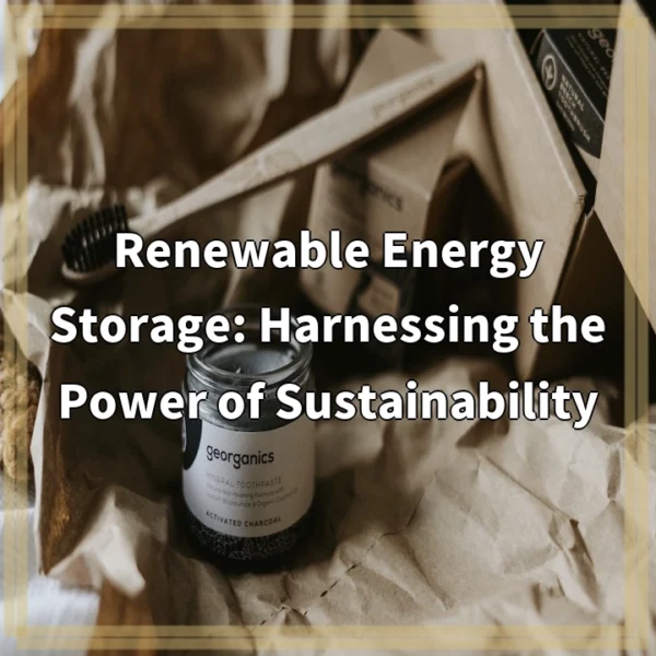 Renewable Energy Storage: Harnessing the Power of Sustainability