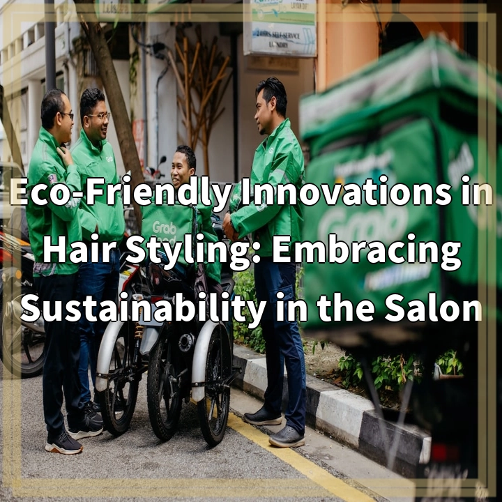 Eco-Friendly Innovations in Hair Styling: Embracing Sustainability in the Salon