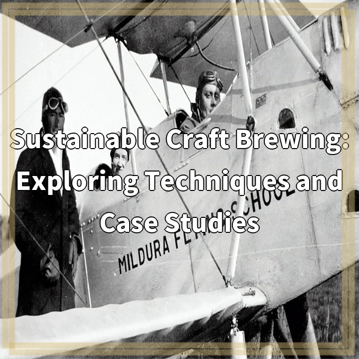 Sustainable Craft Brewing: Exploring Techniques and Case Studies