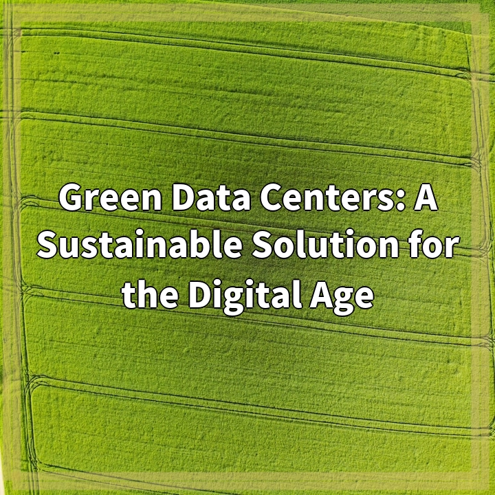 Green Data Centers: A Sustainable Solution for the Digital Age