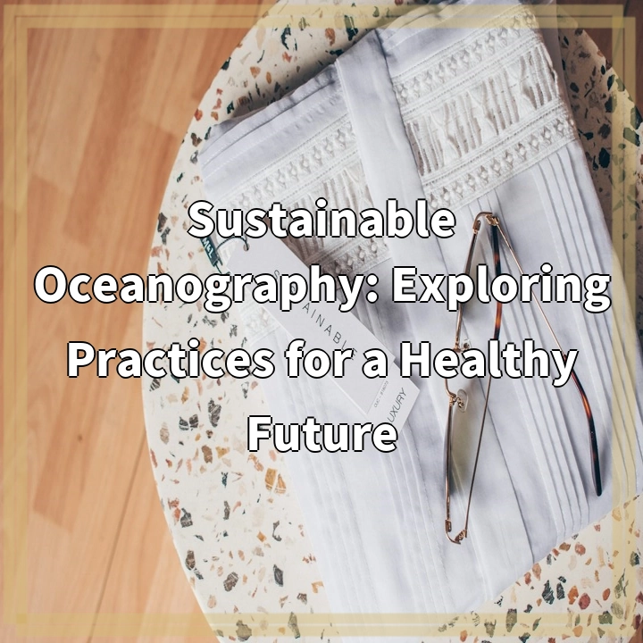 Sustainable Oceanography: Exploring Practices for a Healthy Future