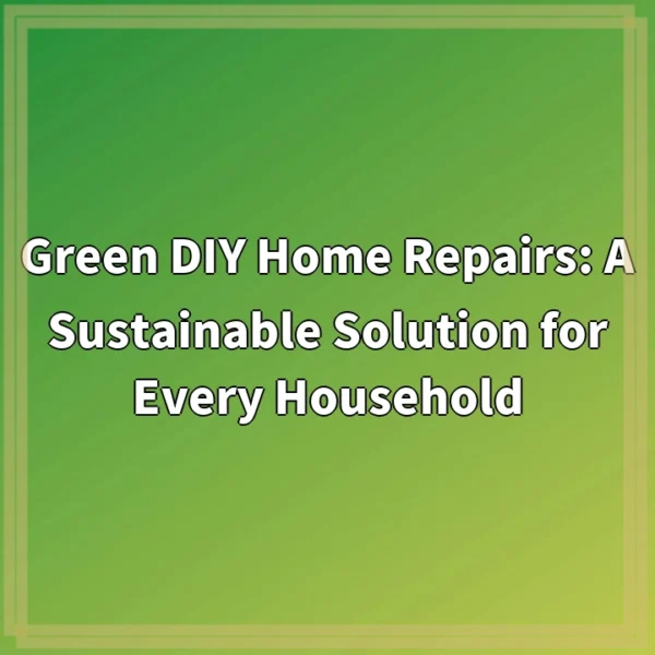 Green DIY Home Repairs: A Sustainable Solution for Every Household