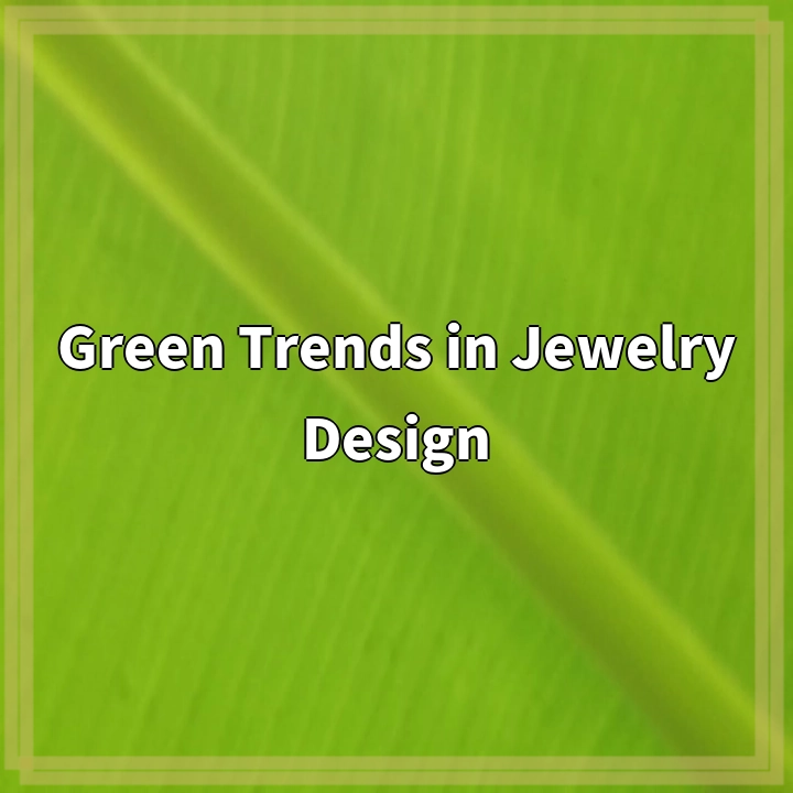Revolutionizing Jewelry: Green Trends for a Sustainable Future