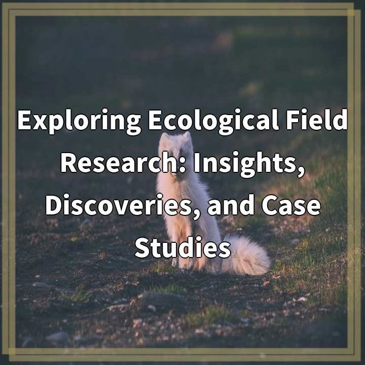 Uncovering Nature’s Secrets: Insights from Ecological Field Research