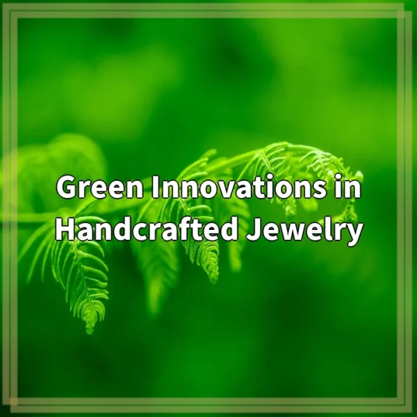 Green Innovations in Handcrafted Jewelry