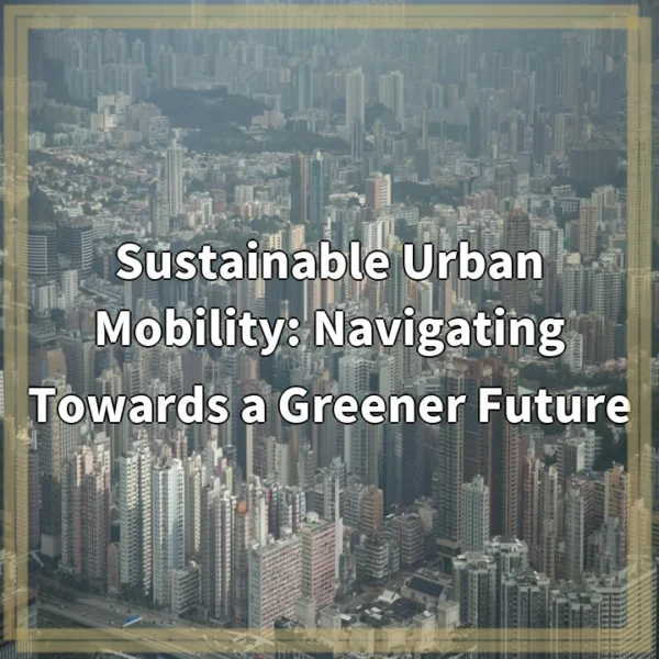 Sustainable Urban Mobility: Navigating Towards a Greener Future