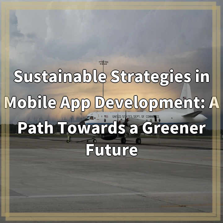 Sustainable Strategies in Mobile App Development: A Path Towards a Greener Future