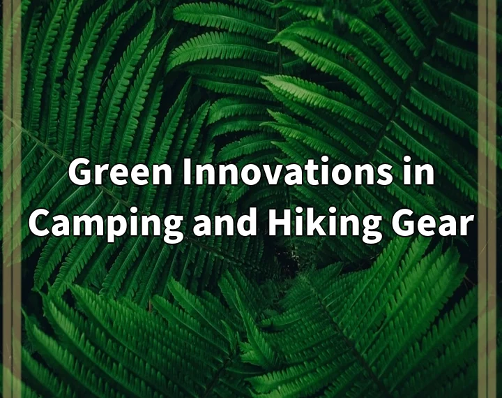 Green Innovations in Camping and Hiking Gear