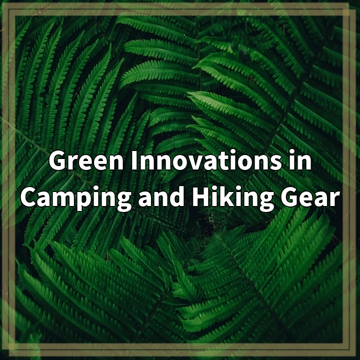 Green Innovations in Camping and Hiking Gear