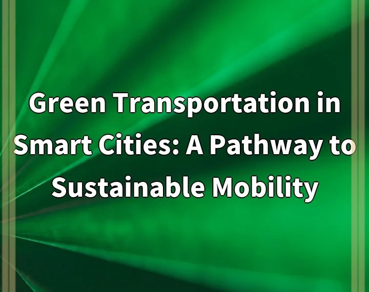 Green Transportation in Smart Cities: A Pathway to Sustainable Mobility