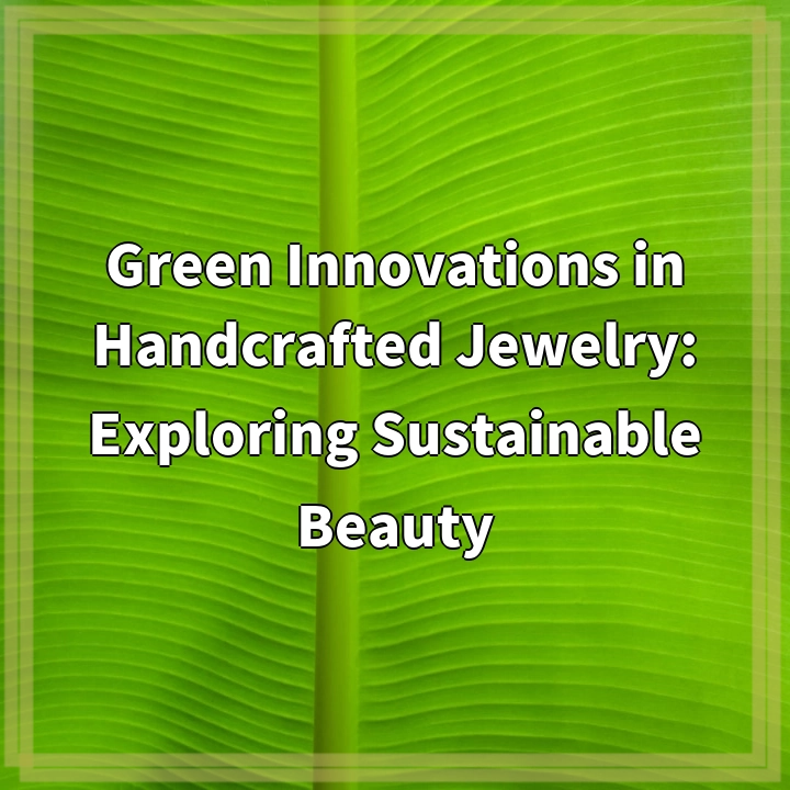 Green Innovations in Handcrafted Jewelry