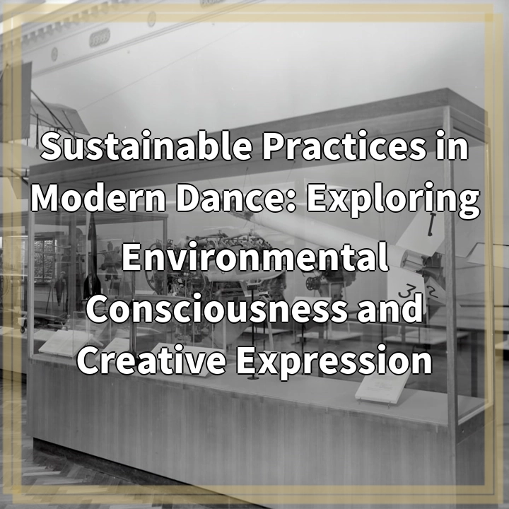 Sustainable Practices in Modern Dance: Exploring Environmental Consciousness and Creative Expression