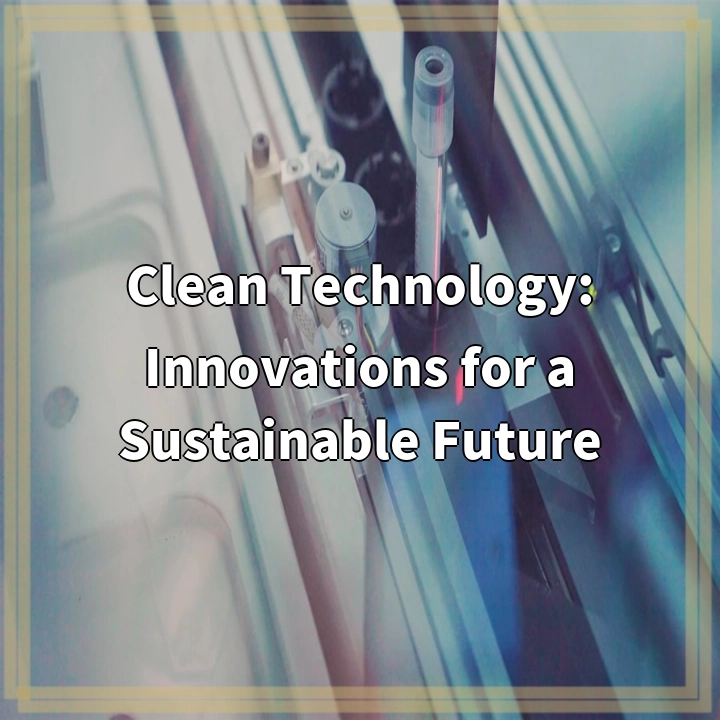 Clean Technology: Innovations for a Sustainable Future