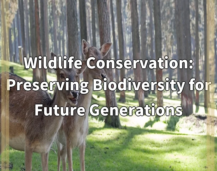 Wildlife Conservation: Preserving Biodiversity for Future Generations