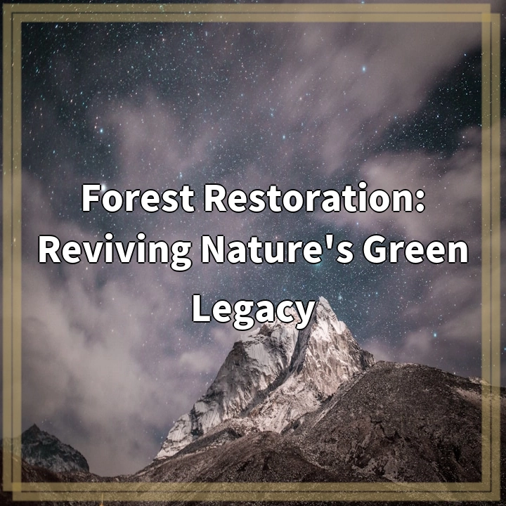 Forest Restoration: Reviving Nature’s Green Legacy