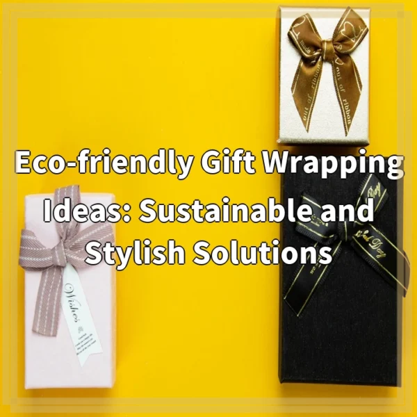 Eco-friendly Gift Wrapping Ideas: Sustainable and Stylish Solutions