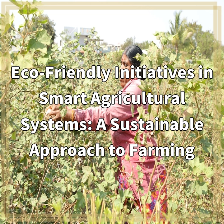 Eco-Friendly Initiatives in Smart Agricultural Systems: A Sustainable Approach to Farming