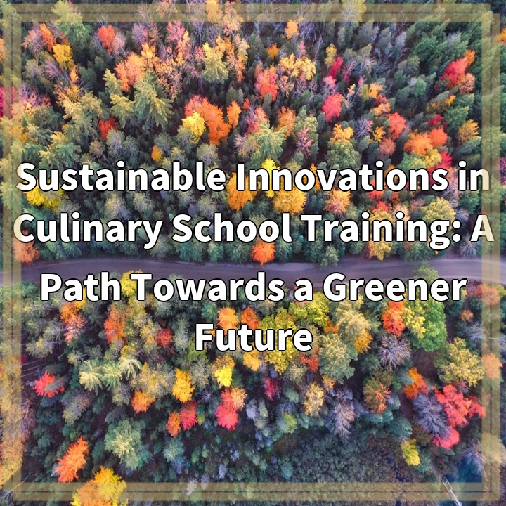 Transforming Culinary Education: Sustainable Innovations for a Greener Future