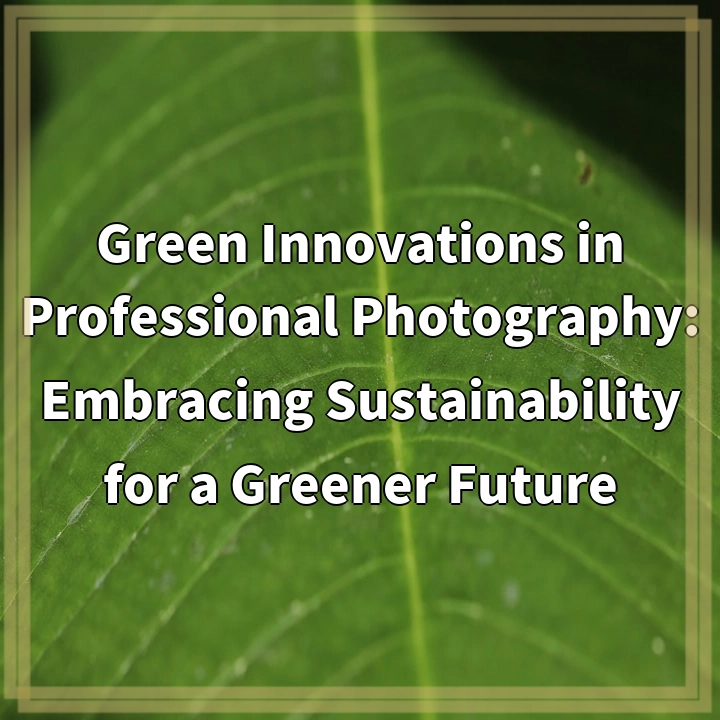 Green Innovations in Photography: Paving the Way for a Sustainable Future