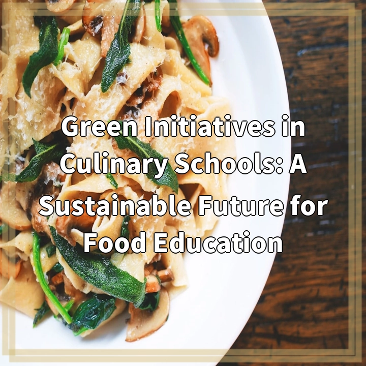 Green Initiatives in Culinary Schools: A Sustainable Future for Food Education