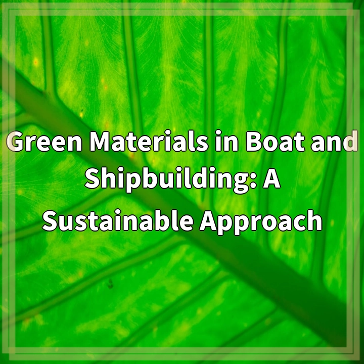 Building a Greener Future: Sustainable Boat and Shipbuilding